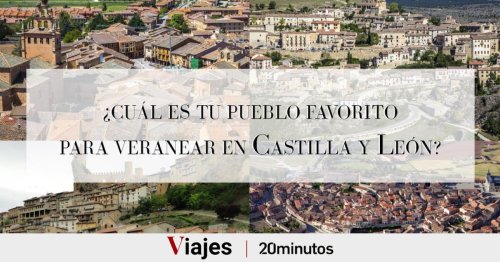 Buscamos el pueblo más bonito de Castilla y León para veranear