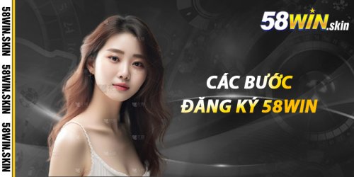 Đăng Ký 58win Ngay Để Tận Hưởng Các Khuyến Mãi Hấp Dẫn