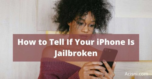 How to Tell If Your iPhone Is Jailbroken the Easy Way 2023