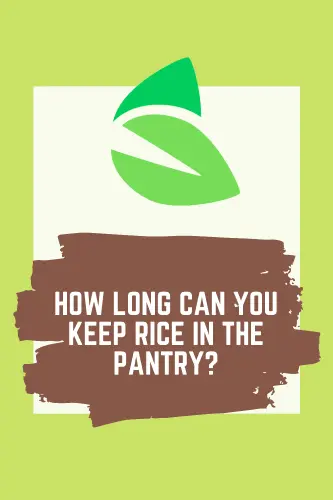 How Long Can You Keep Rice in the Pantry?