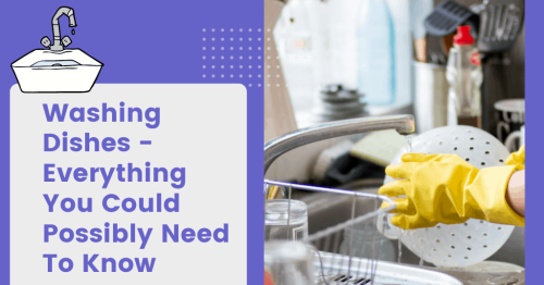 Washing Dishes - Everything You Could Possibly Need To Know