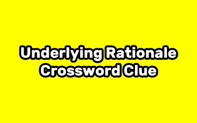Underlying Rationale Crossword Clue | All Crossword Clue
