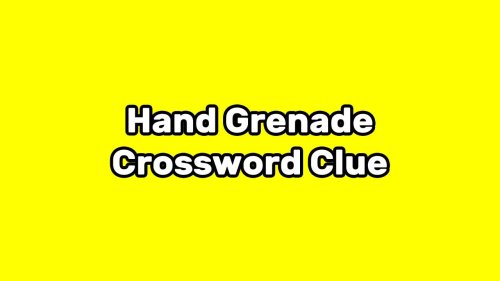 Hand Grenade Crossword Clue ✍️ | All Crossword Clue