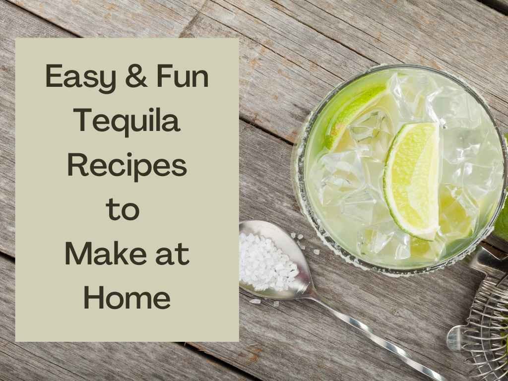 How to Make Easy & Fun Tequila Cocktails at Home