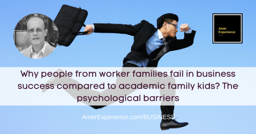 Why people from worker families fail in business success compared to academic family kids? The psychological barriers