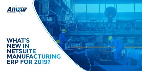 NetSuite 2019 Release 2 features: What manufacturers can expect?