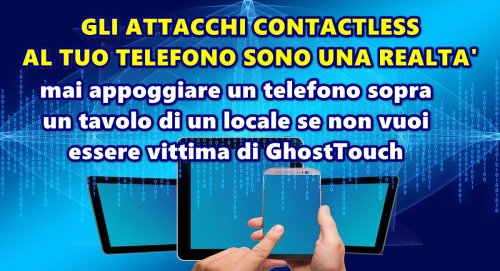 GLI ATTACCHI CONTACTLESS AL TUO TELEFONO SONO UNA REALTA’ : mai appoggiare un telefono sopra un tavolo di un locale se non vuoi essere vittima di GhostTouch