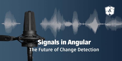 Signals in Angular: The Future of Change Detection - ANGULARarchitects