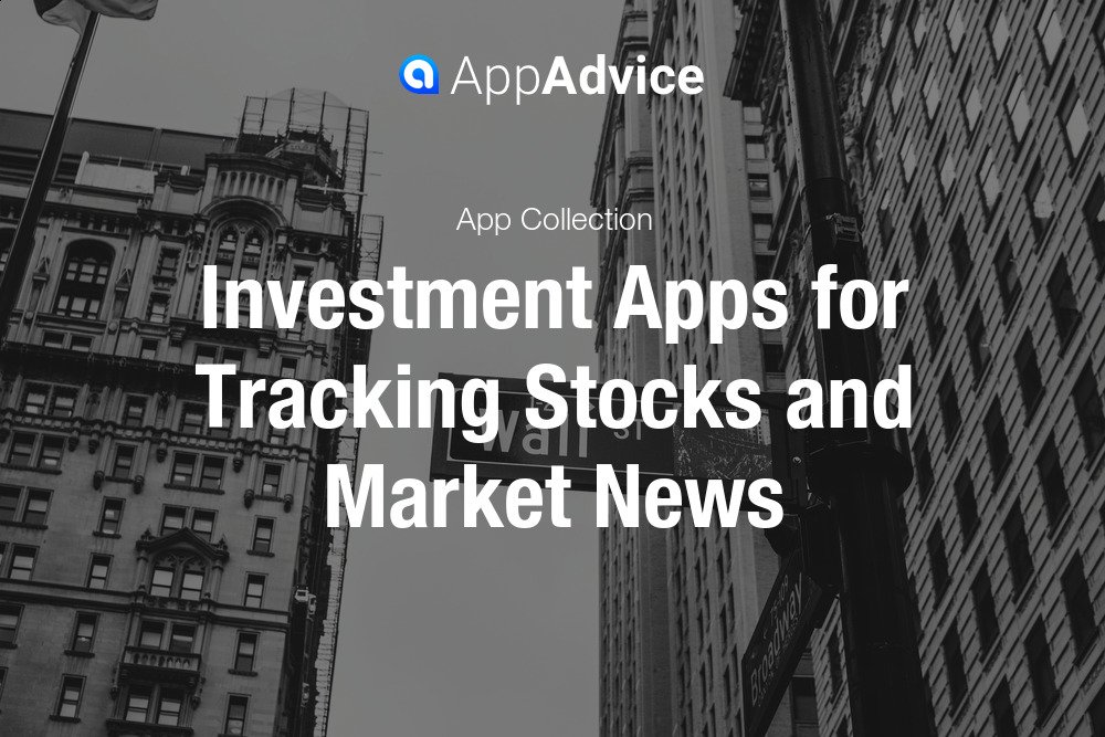 Investment Apps for Tracking Stocks and Market News