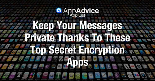 Keep Your Messages Private Thanks To These Top Secret Encryption Apps