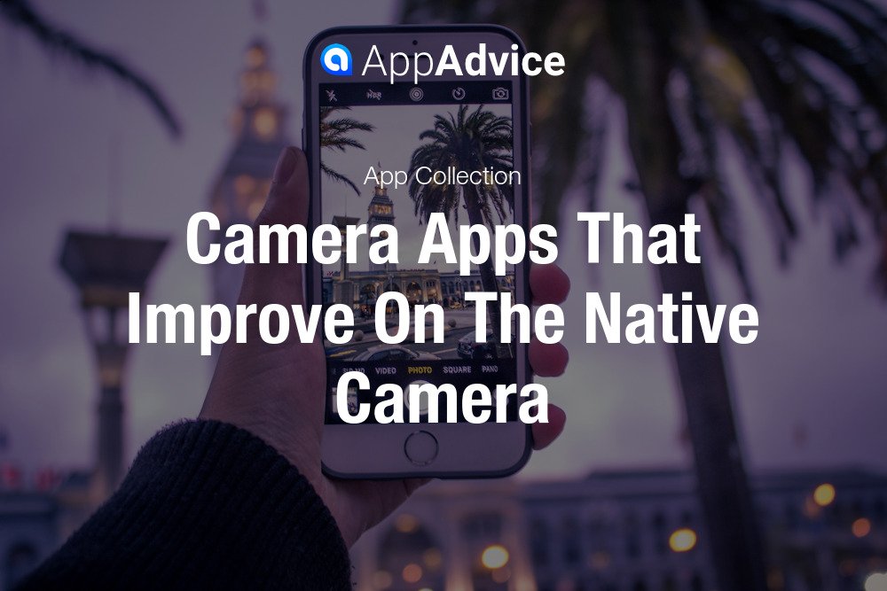 Camera Apps That Improve On The Native Camera