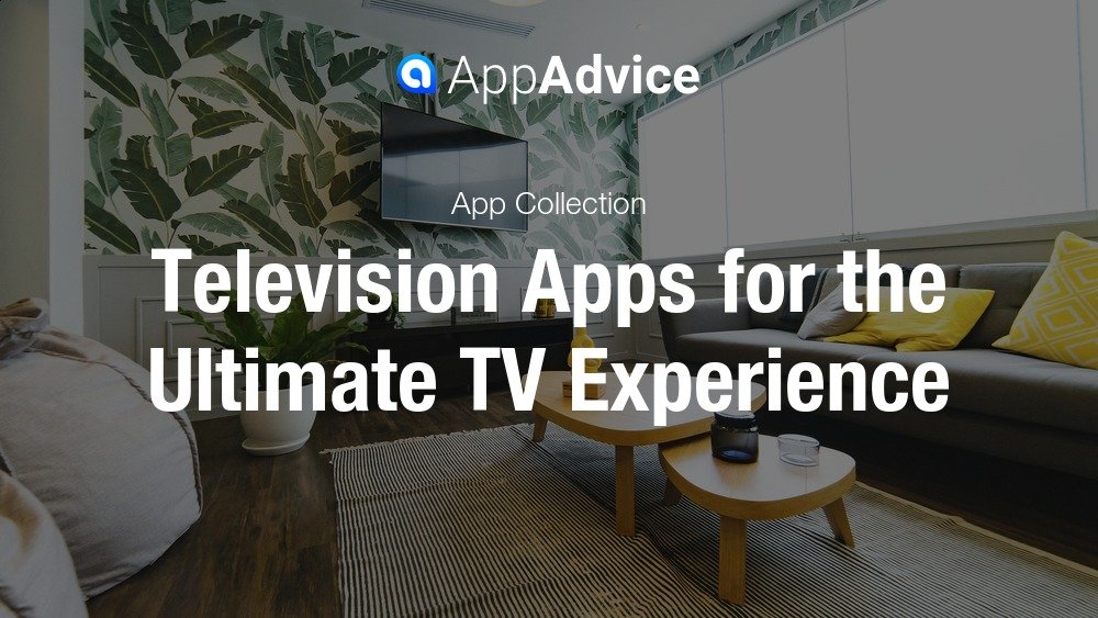 Television Apps for the Ultimate TV Experience