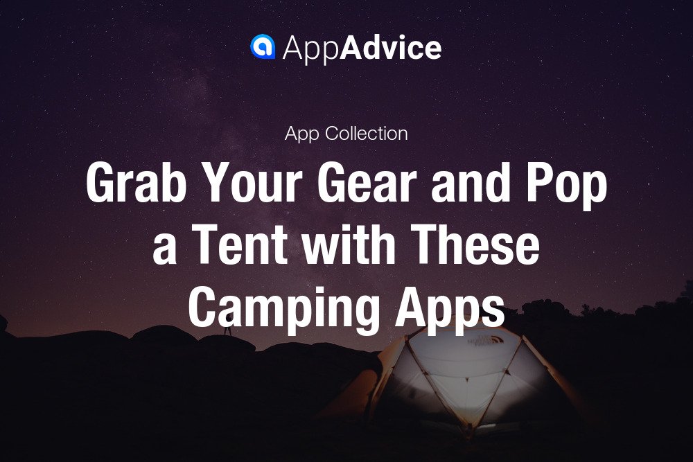 Grab Your Gear and Pop a Tent with These Camping Apps