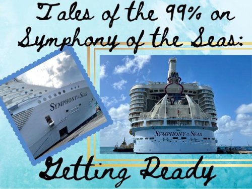 Tales of the 99% on Symphony of the Seas: Getting Ready