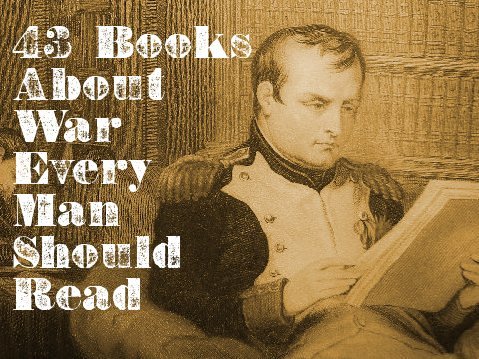 43 Books About War Every Man Should Read