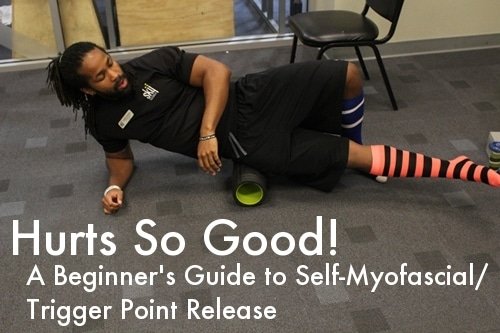 Hurts So Good: A Beginner's Guide Self-Myofascial/Trigger Point Release