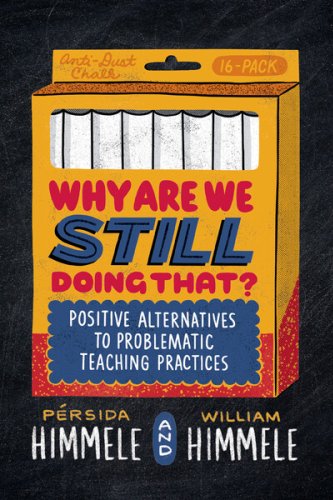 Why Are We Still Doing That? Positive Alternatives to Problematic Teaching Practices