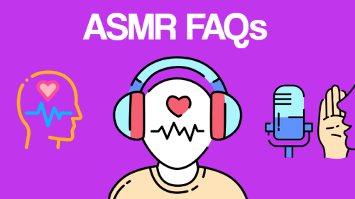 ASMR FAQs: The Answers to All Your Questions About ASMR