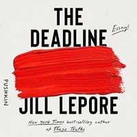 THE DEADLINE by Jill Lepore Read by Jill Lepore | Audiobook Review | AudioFile Magazine