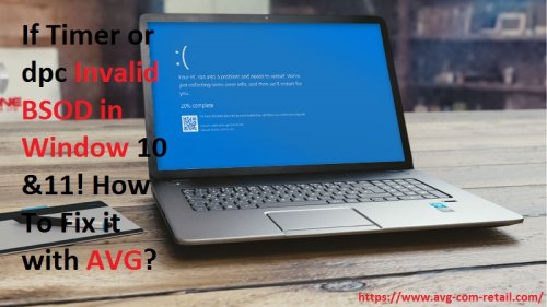 If Timer or dpc Invalid BSOD in Window 10&11! How To Fix it with AVG? - Www.avg.com/activate