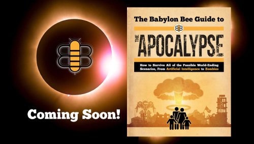 The Babylon Bee Guide To The Apocalypse Is Coming Soon!