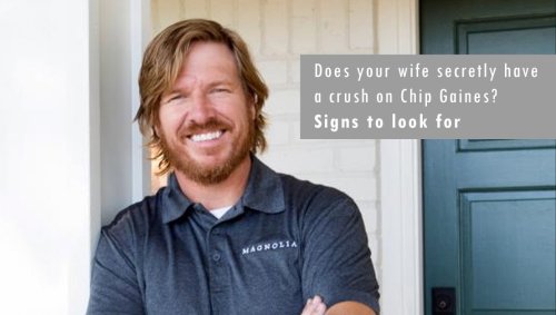 Does Your Wife Secretly Have A Crush On Chip Gaines? Signs To Watch Out For