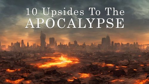 10 Surprising Upsides To The Nuclear Apocalypse