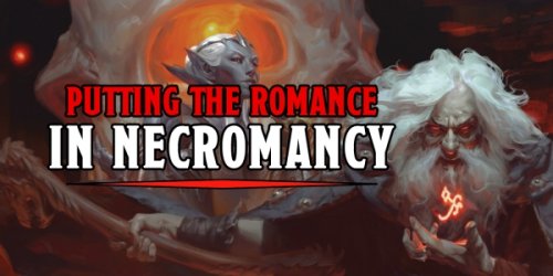D&D: Five Spells That Put The Romance In Necromancer