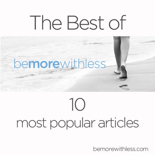 The Best Simplicity Articles (10 Most Popular Posts on Be More with Less)