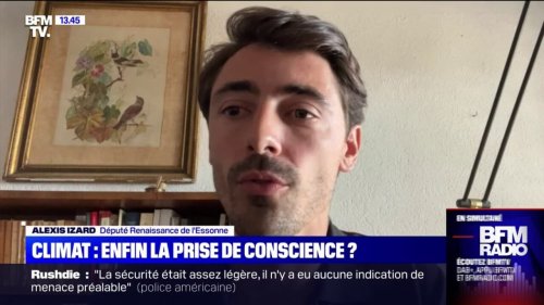 Alexis Izard (Renaissance): "Je ne pense pas que les Français aient besoin de voir nos forêts bruler pour prendre conscience de l'urgence climatique"