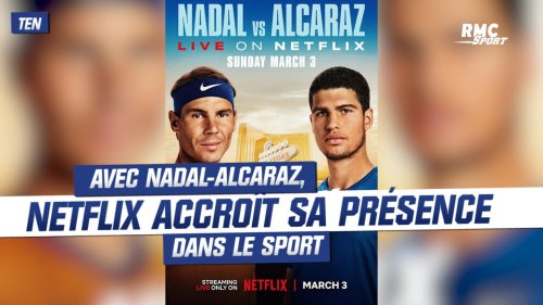 Tennis : Avec Nadal-Alcaraz, Netflix accroît sa présence dans le sport