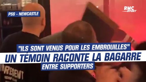 PSG-Newcastle : "Ils sont venus pour les embrouilles", un témoin raconte la bagarre entre supporters