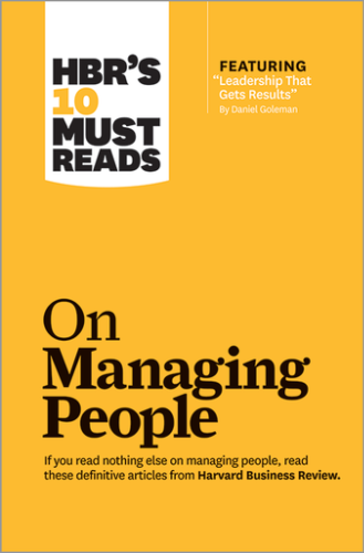HBR's 10 Must Reads on Managing People (with featured article "Leadership That Gets Results," by Daniel Goleman) ^ 12575