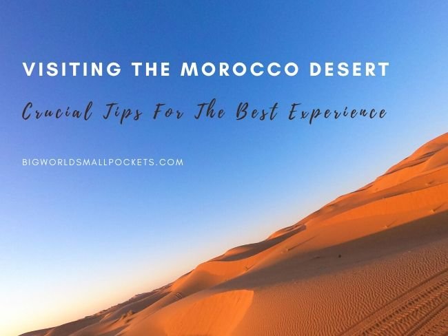 Visiting the Morocco Desert: Tips for the Best Experience