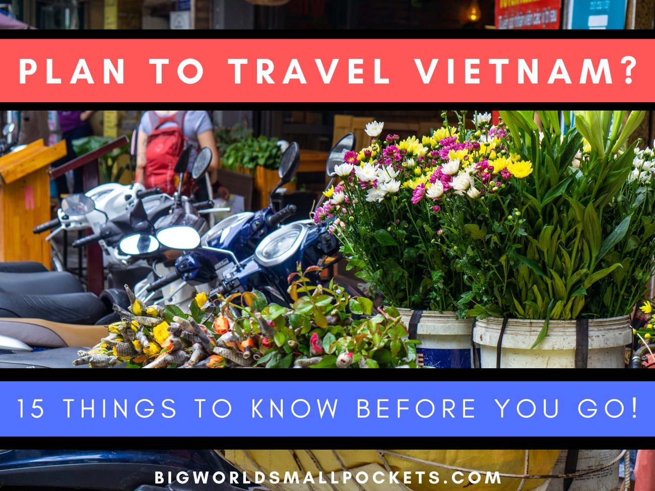 Plan to travel Vietnam? 15 Things to Know Before You Go!
