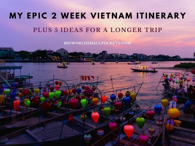 Best 2 Week Vietnam Itinerary + 5 Ideas for a Longer Trip