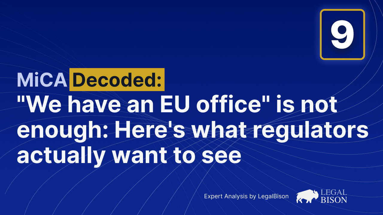 MiCA Decoded: 'We Have an EU Office' Is Not Enough: Here's What Regulators Actually Want to See