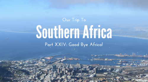 Good Bye Africa! - Southern Africa: Part XXIV