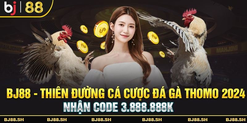 BJ88 | THIÊN ĐƯỜNG CÁ CƯỢC ĐÁ GÀ THOMO 2024 ✔️ - cover