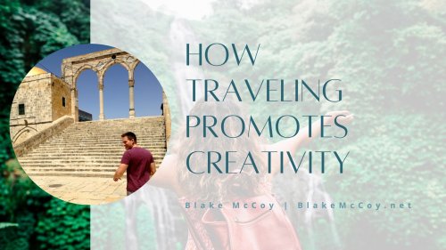 How Traveling Promotes Creativity | Blake McCoy | Travel