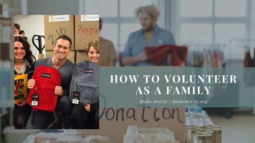 How to Volunteer as a Family | Blake McCoy | Philanthropy