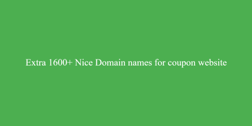 Extra 1600+ Nice Domain names for coupon website