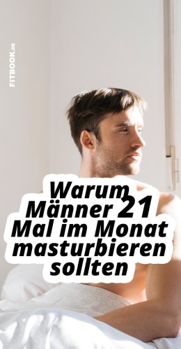 Warum Männer 21 Samenergüsse im Monat haben sollten