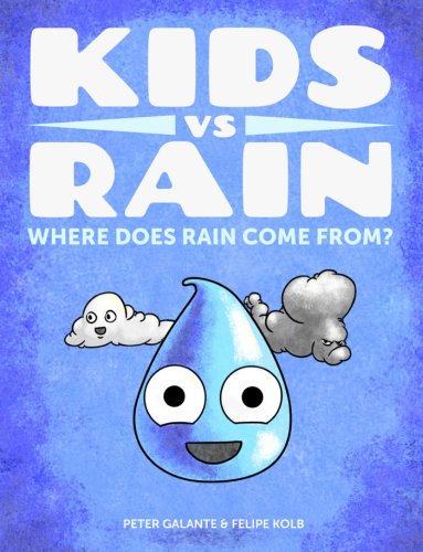 Kids vs Rain: Where Does Rain Come From? by Peter Galante Felipe Kolb Book Summary, Reviews and E-Book Download