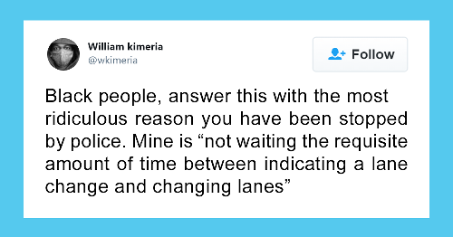 Black People List The Most Ridiculous Reasons They Have Been Stopped By The Police (68 Tweets)