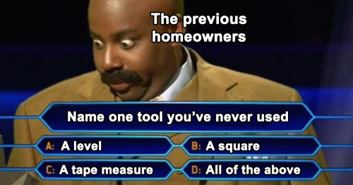 77 Painfully Funny Memes That Sum Up What It's Like Being A Homeowner