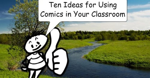 10 Ideas for Using Comics In Your Classroom
