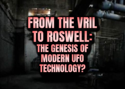 From the Vril to Roswell: The Genesis of Modern UFO Technology?