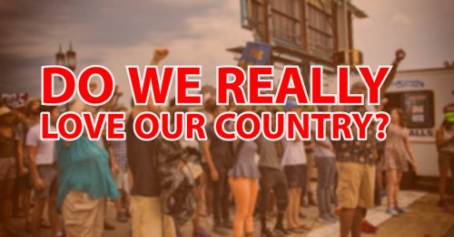 Do We Really Love Our Country?