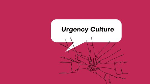 "Urgency Culture"